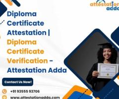 Diploma Certificate Attestation | Diploma Certificate Verification - Attestation Adda