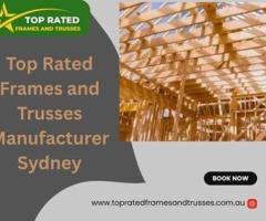 Do you require Top Rated Frames and Trusses Manufacturer in Sydney?