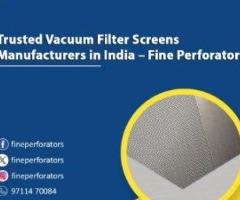 Trusted Vacuum Filter Screens Manufacturers in India – Fine Perforators