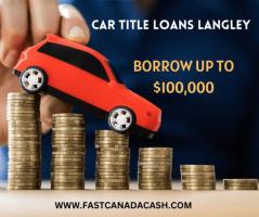 Get Fast Funds with Car Title Loans Langley