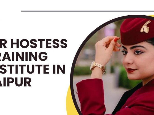 Complete Guide to Air Hostess Training in Jaipur