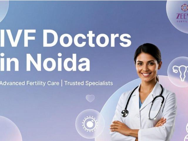 Why Couples Trust the Best IVF Doctors in Noida?