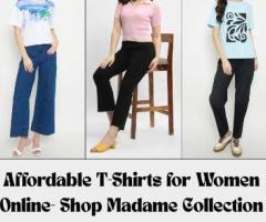 Affordable T-Shirts for Women Online- Shop Madame Collection