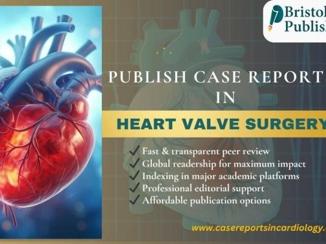 Publish Case Reports in Heart Valve Surgery: Heart with Bristol Publishers