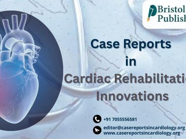 Publish Case Reports in Cardiac Rehabilitation – Innovations with Bristol Publishers