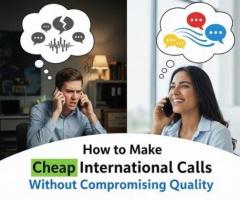How to Make Cheap International Calls Without Compromising Quality