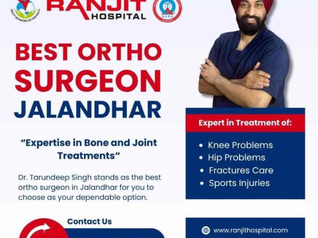 Why Dr. Tarundeep Singh is Considered the Best Ortho Surgeon in Jalandhar