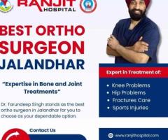 Why Dr. Tarundeep Singh is Considered the Best Ortho Surgeon in Jalandhar