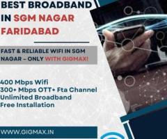 Internet Service Provider in SGM Nagar Faridabad – Gigmax High-Speed & Reliable Broadband