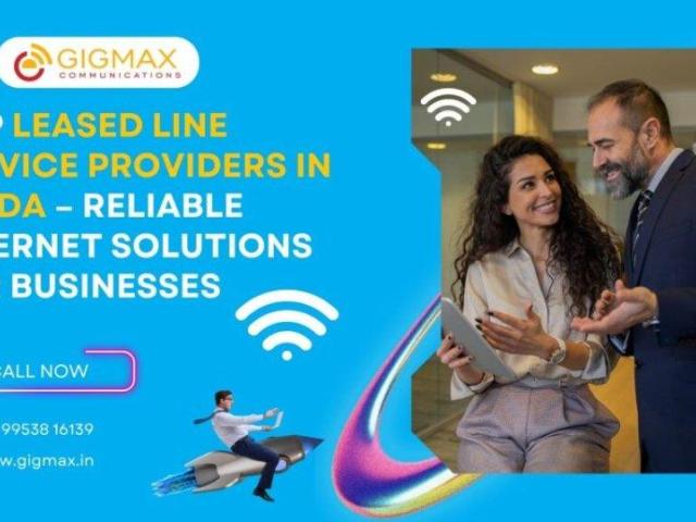 Best Internet Leased Line in Noida – Gigmax Business Internet Solutions