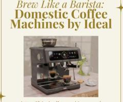 Brew Like a Barista: Domestic Coffee Machines by Ideal