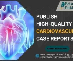 Publish High-Quality Cardiovascular Case Reports