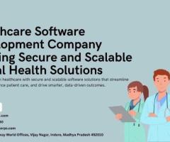 Healthcare Software Development Company Building Secure and Scalable Digital Health Solutions