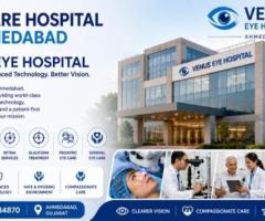 Venus Eye Hospital – Trusted Eye Care Hospital in Ahmedabad Since Years