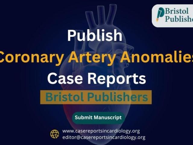 Publish Coronary Artery Anomalies Case Reports with Bristol Publishers