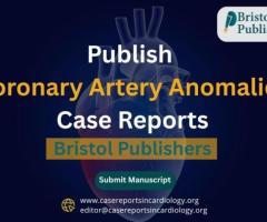 Publish Coronary Artery Anomalies Case Reports with Bristol Publishers
