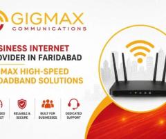 Business Internet Provider in Faridabad – Gigmax High-Speed Broadband Solutions