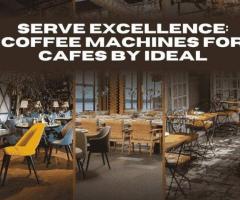 Serve Excellence: Coffee Machines for Cafes by Ideal