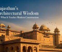 Rajasthan’s Architectural Wisdom & What It Teaches Modern Construction