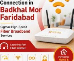 Best WiFi Connection in Badkhal Mor Faridabad – Gigmax High-Speed Fiber Broadband Services