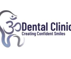 Om Dental Braces & Implant Clinic: Best Dental Clinic in Patna