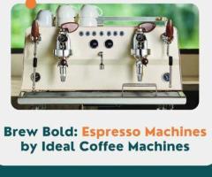 Brew Bold: Espresso Machines by Ideal Coffee Machines
