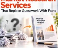 Market Research Services That Replace Guesswork With Facts