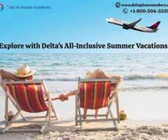 Explore with Delta's All-Inclusive Summer Vacations