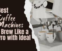Best Coffee Machines – Brew Like a Pro with Ideal