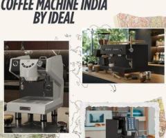 Upgrade Your Brew: Coffee Machine India by Ideal