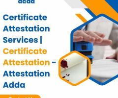 Certificate Attestation Services | Certificate Attestation - Attestation Adda
